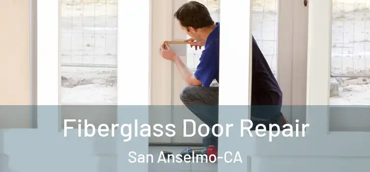  Fiberglass Door Repair San Anselmo-CA