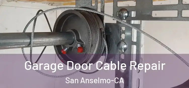  Garage Door Cable Repair San Anselmo-CA