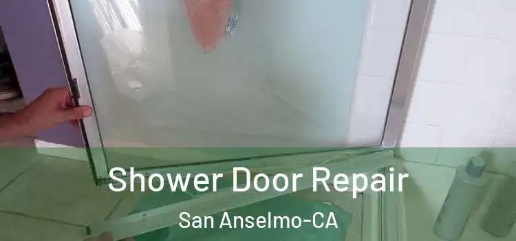 Shower Door Repair San Anselmo-CA